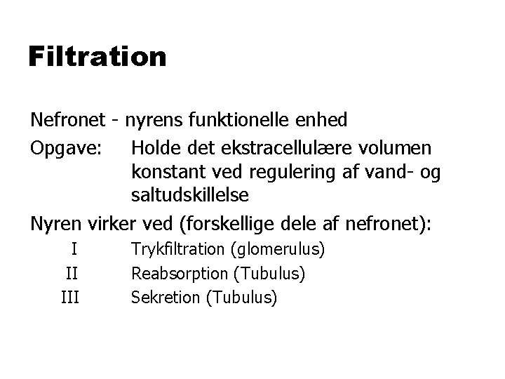 Filtration Nefronet - nyrens funktionelle enhed Opgave: Holde det ekstracellulære volumen konstant ved regulering