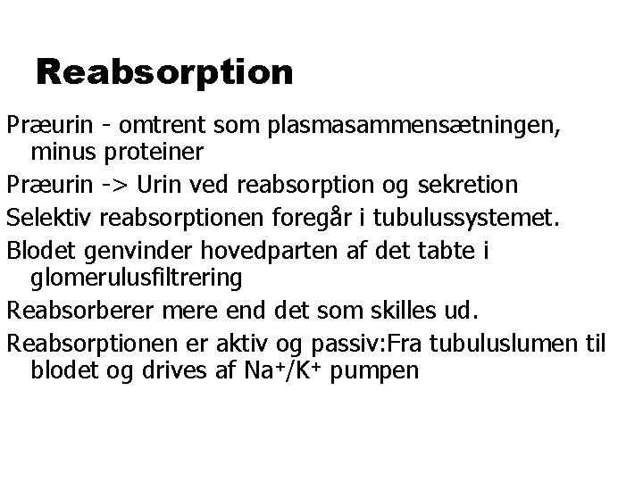 Reabsorption Præurin - omtrent som plasmasammensætningen, minus proteiner Præurin -> Urin ved reabsorption og