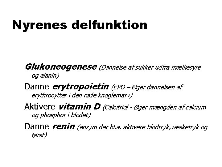 Nyrenes delfunktion Glukoneogenese (Dannelse af sukker udfra mælkesyre og alanin) Danne erytropoietin (EPO –