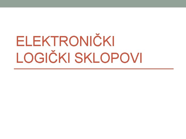 ELEKTRONIČKI LOGIČKI SKLOPOVI 