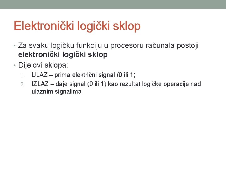 Elektronički logički sklop • Za svaku logičku funkciju u procesoru računala postoji elektronički logički