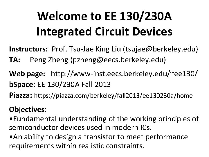 Welcome to EE 130/230 A Integrated Circuit Devices Instructors: Prof. Tsu-Jae King Liu (tsujae@berkeley.