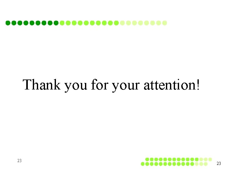 Thank you for your attention! 23 23 Thank you for your attention! 23 23