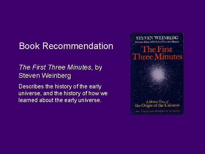Book Recommendation The First Three Minutes, by Steven Weinberg Describes the history of the