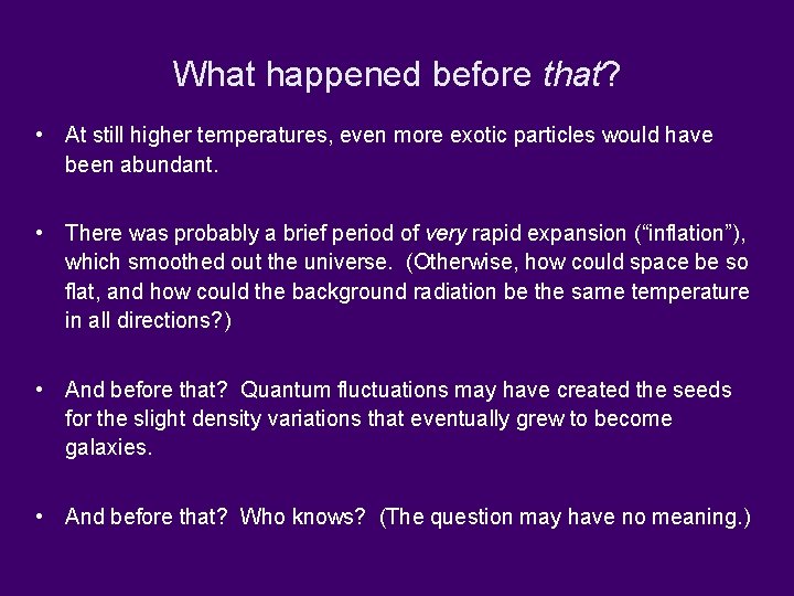 What happened before that? • At still higher temperatures, even more exotic particles would