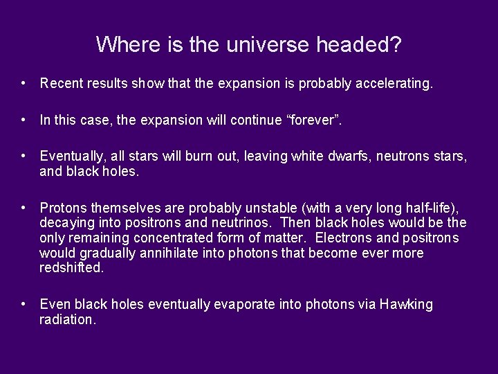 Where is the universe headed? • Recent results show that the expansion is probably