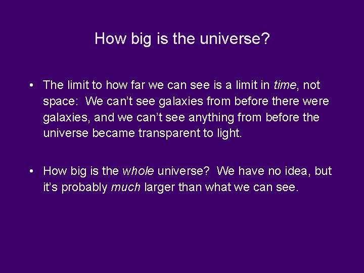 How big is the universe? • The limit to how far we can see