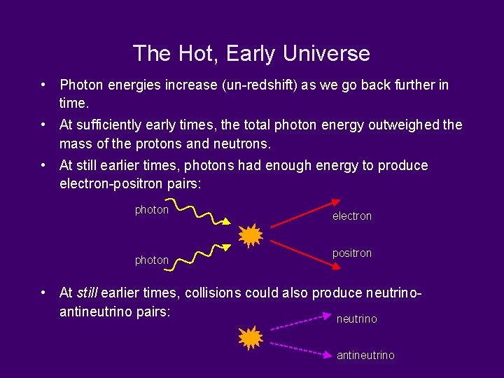 The Hot, Early Universe • Photon energies increase (un-redshift) as we go back further