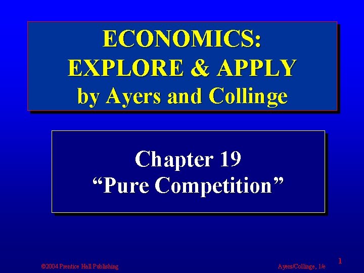 ECONOMICS: EXPLORE & APPLY by Ayers and Collinge Chapter 19 “Pure Competition” © 2004