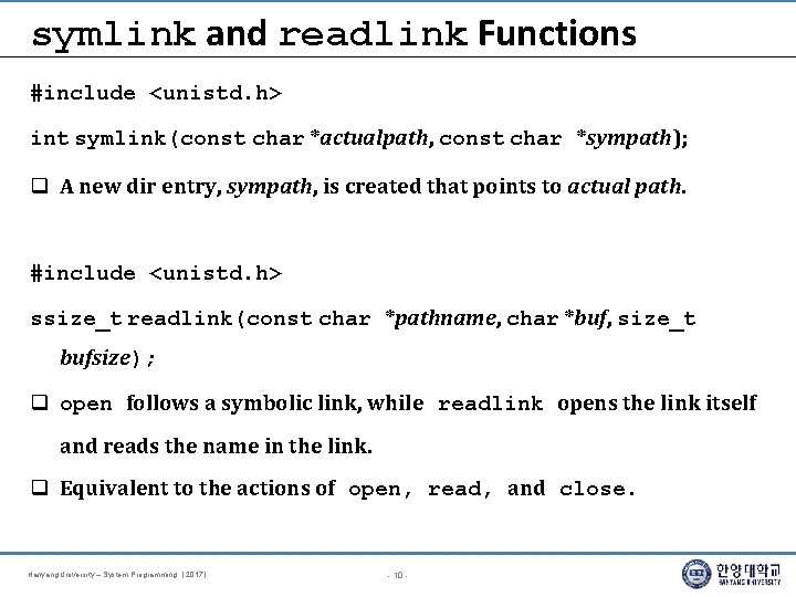 symlink and readlink Functions #include <unistd. h> int symlink(const char *actualpath, const char *sympath);