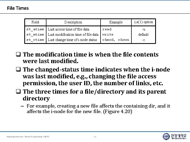 File Times Field Description Example ls(1) option st_atime st_mtime st_ctime Last access time of