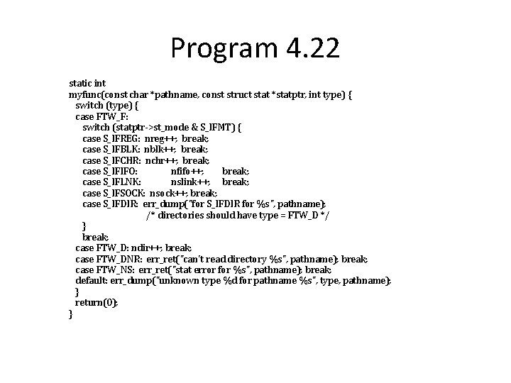 Program 4. 22 static int myfunc(const char *pathname, const struct stat *statptr, int type)