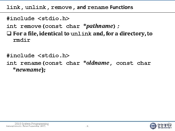 link, unlink, remove, and rename Functions #include <stdio. h> int remove(const char *pathname); For