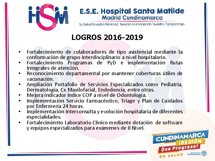 LOGROS 2016 -2019 • • Fortalecimiento de colaboradores de tipo asistencial mediante la conformación