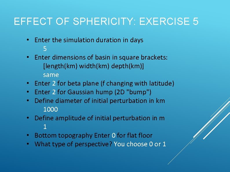 EFFECT OF SPHERICITY: EXERCISE 5 • Enter the simulation duration in days 5 •