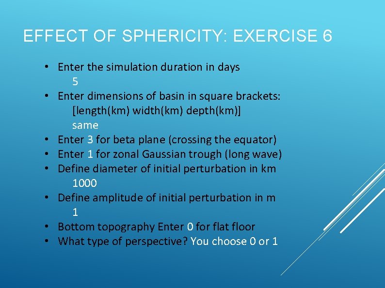 EFFECT OF SPHERICITY: EXERCISE 6 • Enter the simulation duration in days 5 •