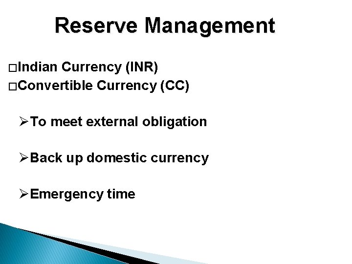 Reserve Management � Indian Currency (INR) � Convertible Currency (CC) ØTo meet external obligation