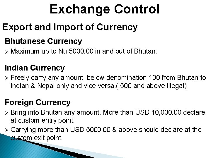 Exchange Control Export and Import of Currency Bhutanese Currency Ø Maximum up to Nu.