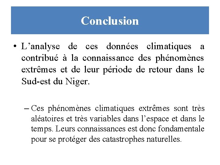 Conclusion • L’analyse de ces données climatiques a contribué à la connaissance des phénomènes