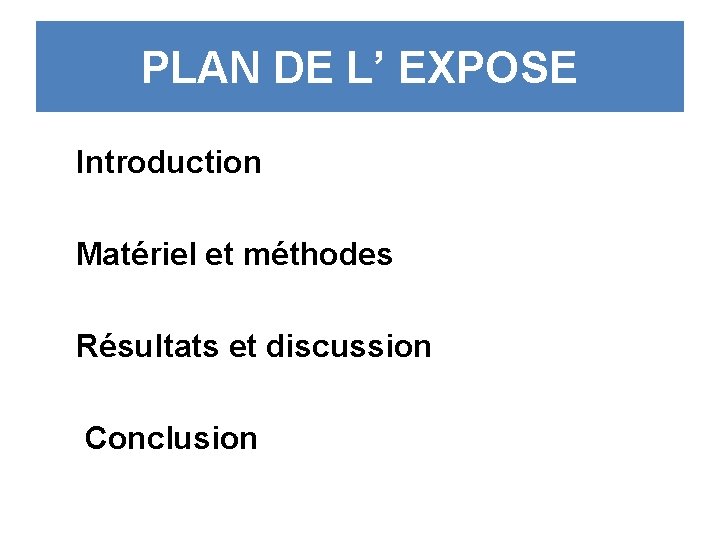 PLAN DE L’ EXPOSE Introduction Matériel et méthodes Résultats et discussion Conclusion 