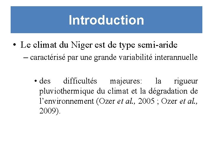 Introduction • Le climat du Niger est de type semi-aride – caractérisé par une