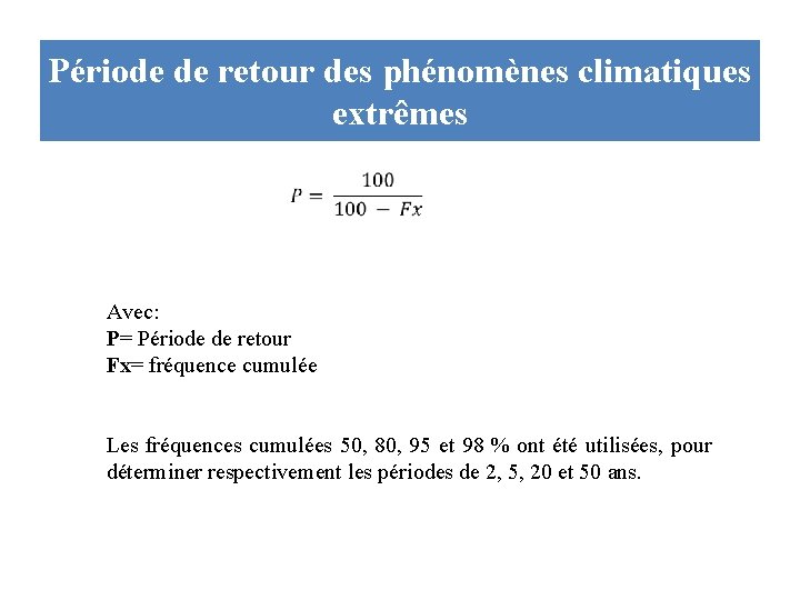 Période de retour des phénomènes climatiques extrêmes Avec: P= Période de retour Fx= fréquence