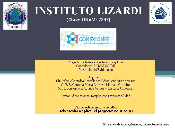 INSTITUTO LIZARDI (Clave UNAM: 7847) Proyecto de Integración Interdisciplinar Conexiones- UNAM DGIRE Portafolio de