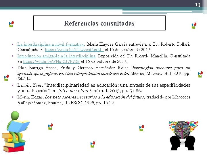 13 Referencias consultadas • La interdisciplina a nivel formativo. Maria Haydee Garcia entrevista al