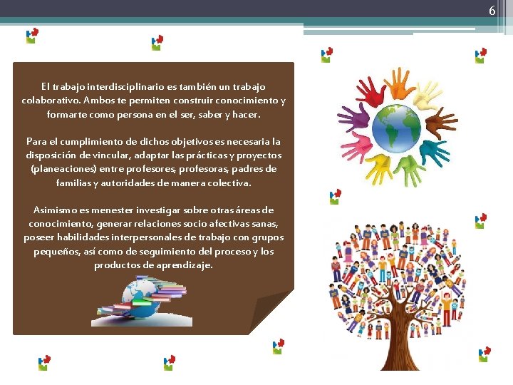 6 El trabajo interdisciplinario es también un trabajo colaborativo. Ambos te permiten construir conocimiento