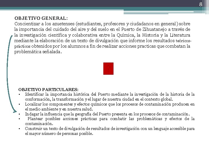 8 OBJETIVO GENERAL: Concientizar a los azuetenses (estudiantes, profesores y ciudadanos en general) sobre