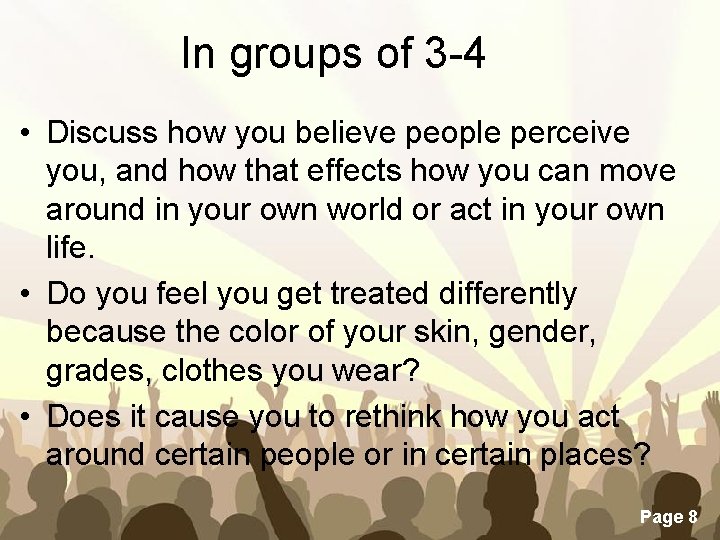 In groups of 3 -4 • Discuss how you believe people perceive you, and
