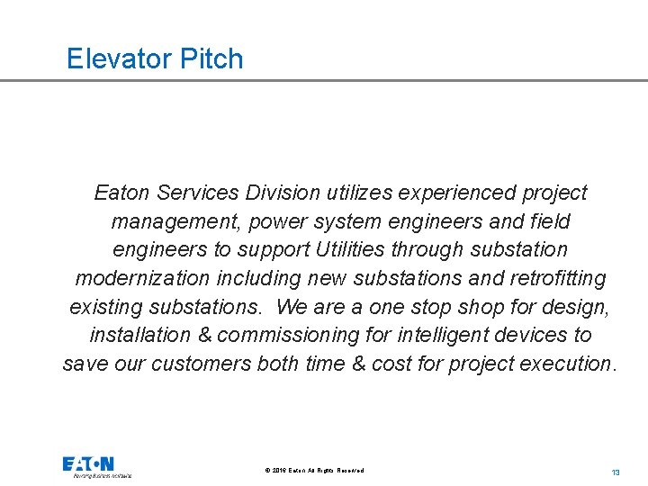 Elevator Pitch Eaton Services Division utilizes experienced project management, power system engineers and field Elevator Pitch Eaton Services Division utilizes experienced project management, power system engineers and field