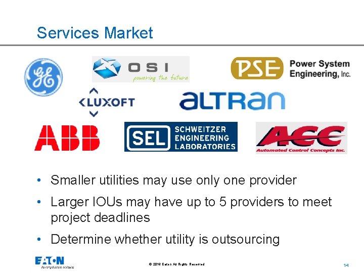 Services Market • Smaller utilities may use only one provider • Larger IOUs may Services Market • Smaller utilities may use only one provider • Larger IOUs may