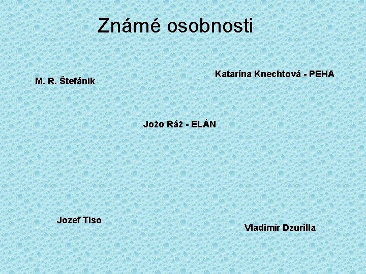 Známé osobnosti M. R. Štefánik Katarína Knechtová - PEHA Jožo Ráž - ELÁN Jozef