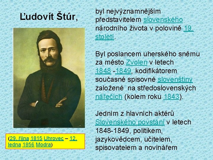 Ľudovít Štúr, byl nejvýznamnějším představitelem slovenského národního života v polovině 19. století. Byl poslancem