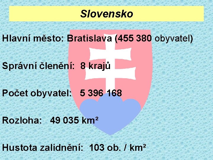 Slovensko Hlavní město: Bratislava (455 380 obyvatel) Správní členění: 8 krajů Počet obyvatel: 5