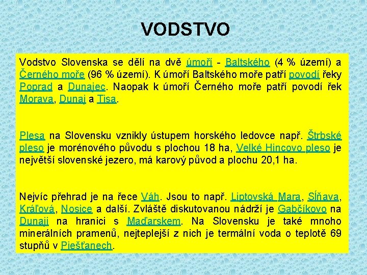 VODSTVO Vodstvo Slovenska se dělí na dvě úmoří - Baltského (4 % území) a