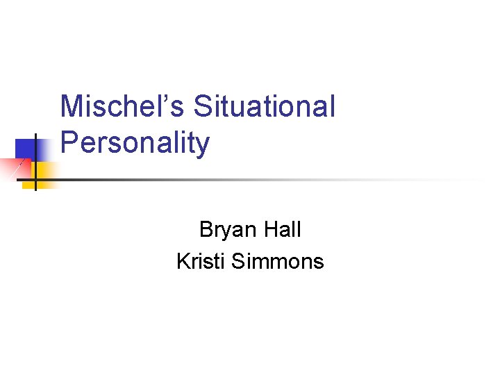 Mischel’s Situational Personality Bryan Hall Kristi Simmons 