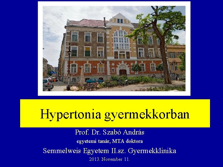 Hypertonia gyermekkorban Prof. Dr. Szabó András egyetemi tanár, MTA doktora Semmelweis Egyetem II. sz.