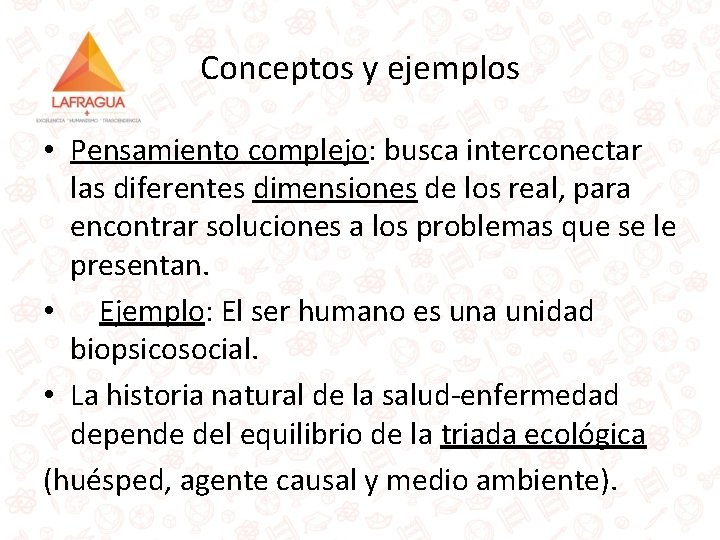 Conceptos y ejemplos • Pensamiento complejo: busca interconectar las diferentes dimensiones de los real,