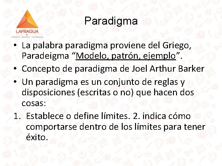 Paradigma • La palabra paradigma proviene del Griego, Paradeigma “Modelo, patrón, ejemplo”. • Concepto