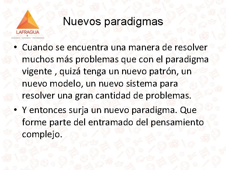 Nuevos paradigmas • Cuando se encuentra una manera de resolver muchos más problemas que