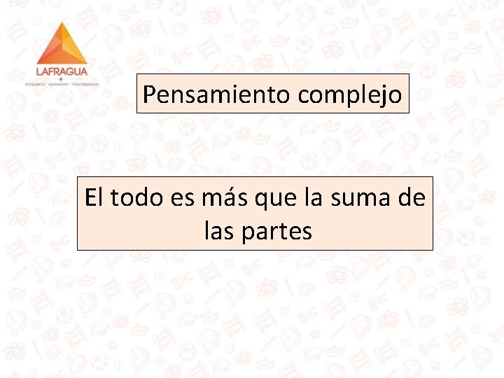 Pensamiento complejo El todo es más que la suma de las partes 