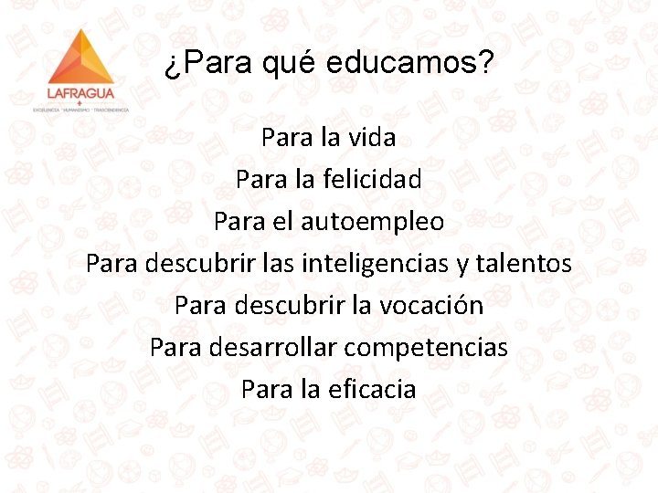 ¿Para qué educamos? Para la vida Para la felicidad Para el autoempleo Para descubrir