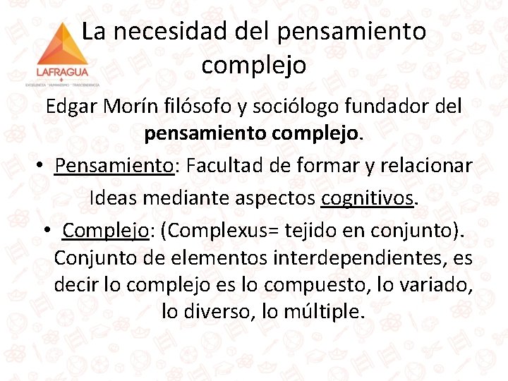 La necesidad del pensamiento complejo Edgar Morín filósofo y sociólogo fundador del pensamiento complejo.