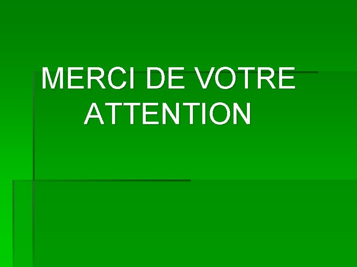 MERCI DE VOTRE ATTENTION 