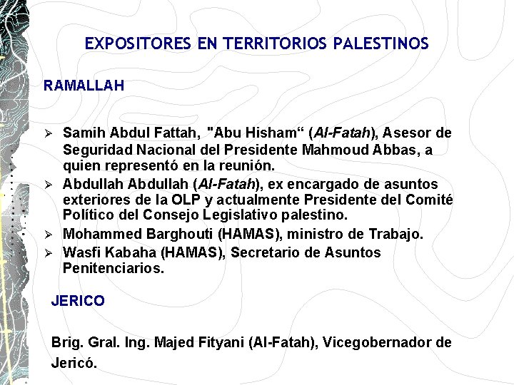 EXPOSITORES EN TERRITORIOS PALESTINOS RAMALLAH Samih Abdul Fattah, "Abu Hisham“ (Al-Fatah), Asesor de Seguridad EXPOSITORES EN TERRITORIOS PALESTINOS RAMALLAH Samih Abdul Fattah, "Abu Hisham“ (Al-Fatah), Asesor de Seguridad