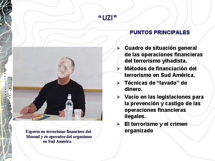 “UZI” PUNTOS PRINCIPALES Ø Ø Ø Experto en terrorismo financiero del Mossad y ex “UZI” PUNTOS PRINCIPALES Ø Ø Ø Experto en terrorismo financiero del Mossad y ex