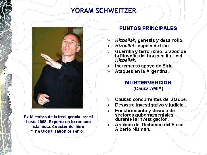 YORAM SCHWEITZER PUNTOS PRINCIPALES Ø Ø Ø Hizballah, génesis y desarrollo. Hizballah, espejo de YORAM SCHWEITZER PUNTOS PRINCIPALES Ø Ø Ø Hizballah, génesis y desarrollo. Hizballah, espejo de