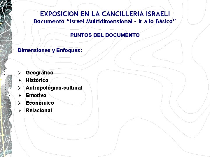 EXPOSICION EN LA CANCILLERIA ISRAELI Documento “Israel Multidimensional - Ir a lo Básico” PUNTOS EXPOSICION EN LA CANCILLERIA ISRAELI Documento “Israel Multidimensional - Ir a lo Básico” PUNTOS
